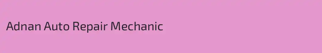 Adnan Auto Repair Mechanic